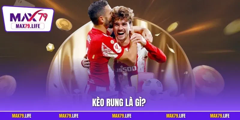 Kèo rung là gì
